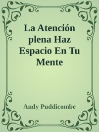 cover of the book Mindfulness - Atención Plena Haz espacio en tu mente