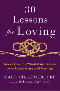 cover of the book 30 Lessons for Loving: Advice from the Wisest Americans on Love, Relationships, and Marriage