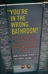 cover of the book “You’re in the Wrong Bathroom!” And 20 Other Myths and Misconceptions About Transgender and Gender Nonconforming People