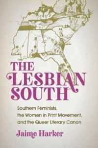 cover of the book The Lesbian South: Southern Feminists, the Women in Print Movement, and the Queer Literary Canon