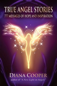 cover of the book True Angel Stories: 777 Messages of Hope and Inspiration