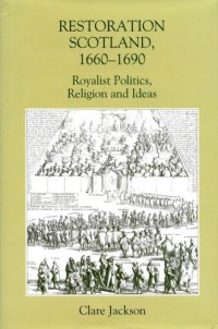 cover of the book Restoration Scotland, 1660-1690: Royalist Politics, Religion and Ideas