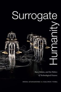 cover of the book Surrogate Humanity: Race, Robots, and the Politics of Technological Futures