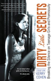 cover of the book Dirty little secrets : breaking the silence on teenage girls and promiscuity