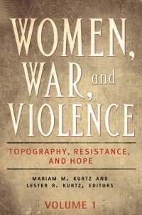 cover of the book Women, War, and Violence Topography, Resistance, and Hope [2 Vols.]