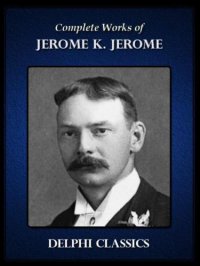 cover of the book Complete Works of Jerome K. Jerome