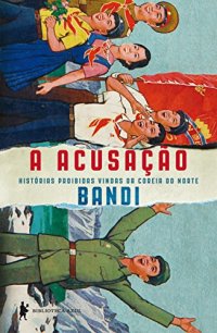 cover of the book A acusação: histórias proibidas vindas da Coreia do Norte