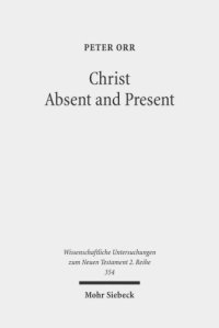 cover of the book Christ Absent and Present: A Study in Pauline Christology