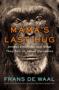 cover of the book Mama’s Last Hug: Animal Emotions and What They Tell Us about Ourselves