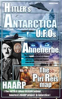 cover of the book Hitler: Hitler’s ANTARCTICA UFOs, the Ahnenerbe Society, the Piri Reis Map, HAARP and other Mysteries (Hitler in Antarctica mysteries, ufo Book 1)