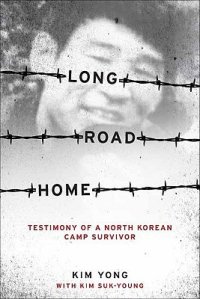 cover of the book Long Road Home: Testimony of a North Korean Camp Survivor