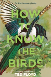 cover of the book How to Know the Birds: The Art & Adventure of Birding