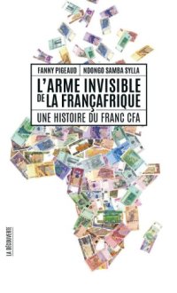 cover of the book L’arme invisible de la Françafrique. Une histoire du franc CFA