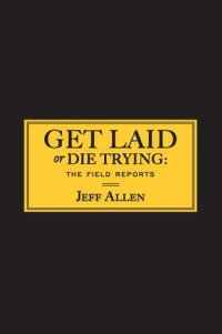 cover of the book Get Laid or Die Trying: The Field Reports