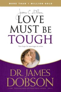 cover of the book Love Must Be Tough: New Hope for Marriages in Crisis