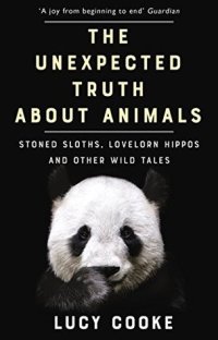 cover of the book The Unexpected Truth about Animals: Stoned Sloths, Lovelorn Hippos, and Other Wild Tales