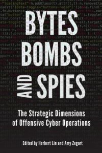 cover of the book Bytes, Bombs, and Spies: The Strategic Dimensions of Offensive Cyber Operations