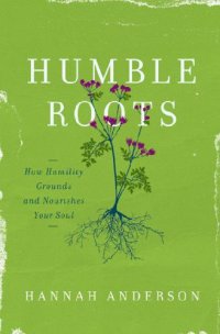 cover of the book Humble Roots: How Humility Grounds and Nourishes Your Soul