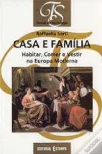 cover of the book Casa e família: habitar, comer e vestir na Europa moderna