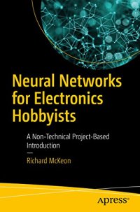 cover of the book Neural Networks for Electronics Hobbyists: A Non-Technical Project-Based Introduction