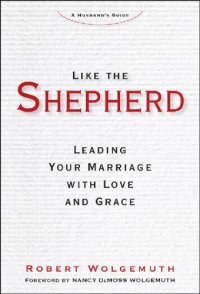 cover of the book Like the Shepherd: Leading Your Marriage with Love and Grace