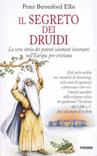 cover of the book Il segreto dei druidi. La vera storia dei potenti sciamani itineranti nell’Europa pre-cristiana