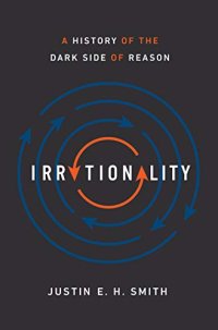 cover of the book Irrationality: A History of the Dark Side of Reason