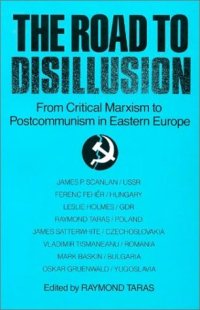 cover of the book The Road to Disillusion: From Critical Marxism to Post-Communism in Eastern Europe: From Critical Marxism to Post-Communism in Eastern Europe