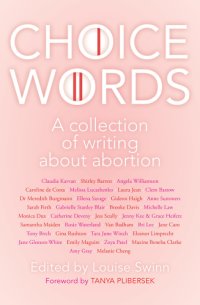 cover of the book Choice words : a collection of writing about abortion