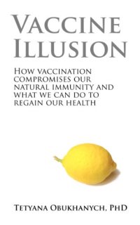 cover of the book Vaccine Illusion: How Vaccination Compromises our Natural Immunity and What We Can Do to Regain Our Health