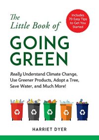 cover of the book The Little Book of Going Green: Really Understand Climate Change, Use Greener Products, Adopt a Tree, Save Water, and Much More!