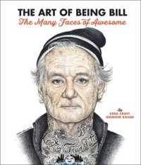 cover of the book The Art of Being Bill: The Many Faces of Awesome