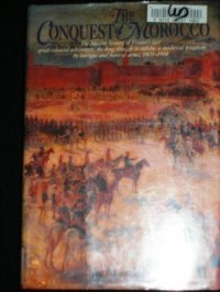 cover of the book The Conquest of Morocco: The Bizarre History of France’s Last Great Colonial Adventure, the Long Struggle to Subdue a Medieval Kingdom by Intrigue and Force of Arms, 1903-1914