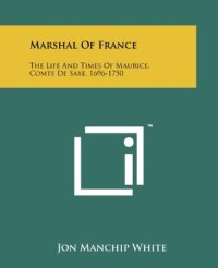 cover of the book Marshal Of France: The Life And Times Of Maurice, Comte De Saxe, 1696-1750