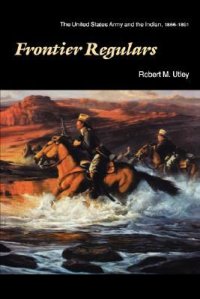 cover of the book Frontier Regulars: The United States Army and the Indian, 1866-1891