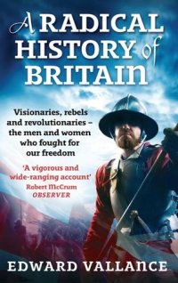 cover of the book A Radical History of Britain: Visionaries, Rebels and Revolutionaries - the Men and Women Who Fought for our Freedoms