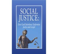 cover of the book Social Justice: How Good Intentions Undermine Justice and Gospel