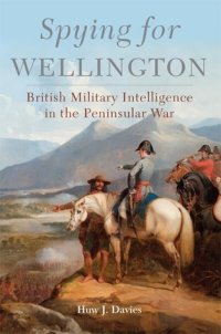 cover of the book Spying for Wellington: British Military Intelligence in the Peninsular War