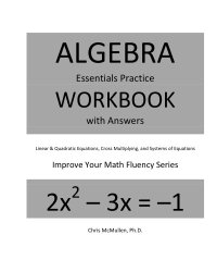 cover of the book Algebra Essentials Practice Workbook with Answers Linear and Quadratic Equations Cross Multiplying and Systems of Equations Improve your Math Fluency Series Chris McMullen