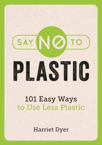 cover of the book Say No to Plastic - 101 Easy Ways to Use Less Plastic