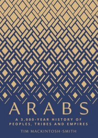 cover of the book Arabs: A 3,000-Year History of Peoples, Tribes and Empires