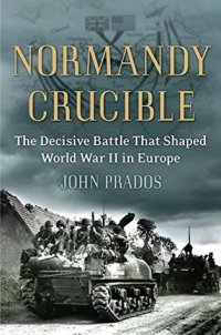 cover of the book Normandy Crucible: The Decisive Battle that Shaped World War II in Europe