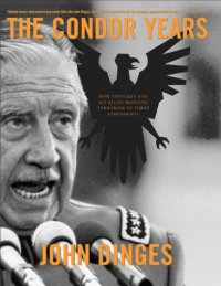 cover of the book The Condor Years: How Pinochet and His Allies Brought Terrorism to Three Continents