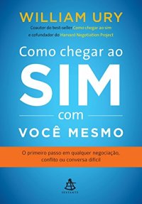 cover of the book Como chegar ao sim com você mesmo: O primeiro passo em qualquer negociação, conflito ou conversa difícil