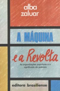 cover of the book A máquina e a revolta: As organizações populares e o significado da pobreza