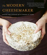 cover of the book The Modern Cheesemaker: Making and Cooking with Cheeses at Home