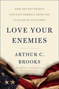 cover of the book Love Your Enemies: How Decent People Can Save America from the Culture of Contempt