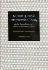 cover of the book Muslim Qurʼānic Interpretation Today: Media, Genealogies and Interpretive Communities