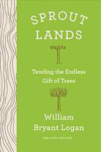 cover of the book Sprout lands [Release date Mar. 26, 2019] : tending the endless gift of trees