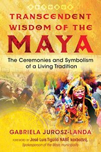 cover of the book Transcendent Wisdom of the Maya: The Ceremonies and Symbolism of a Living Tradition